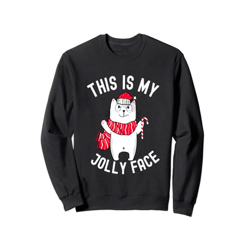 Funny Christmas Cat Naughty Xmas Sarcasm Sarcastic Naughty Christmas This Is My Jolly Face Christmas Sweatshirt
