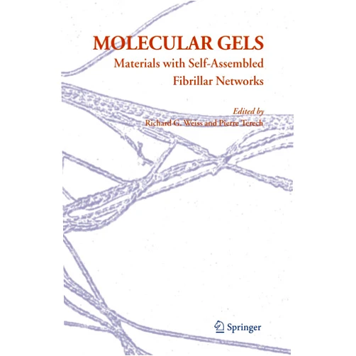 Richard G. Weiss,Pierre Terech Molecular Gels: Materials with Self-Assembled Fibrillar Networks