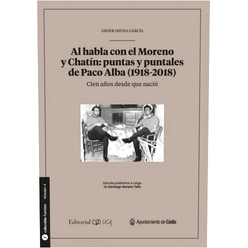 Spanish Edition by Javier Osuna García (Author) Al habla con el Moreno y Chatín: puntas y puntales de Paco Alba (1928-2018)