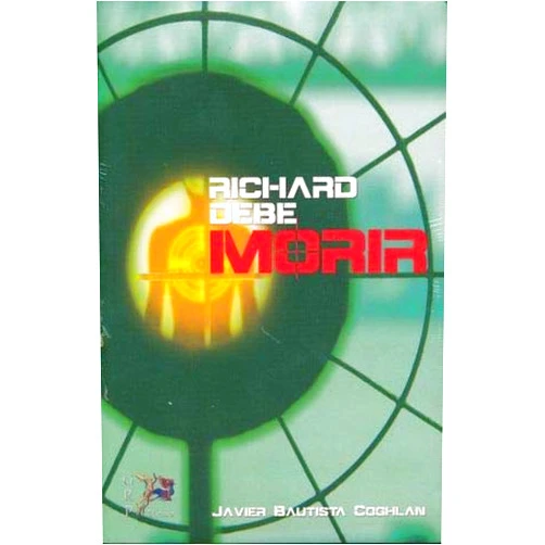 Spanish Edition by javier bautista coghlan (Author) richard debe morir (Spanish Edition)