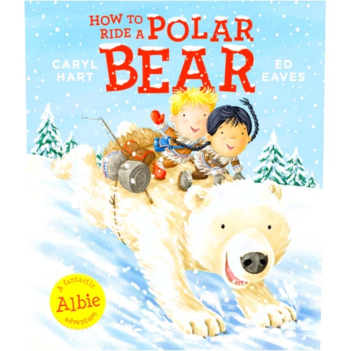 By Caryl Hart (Author), Ed Eaves (Illustrator) How to Ride a Polar Bear