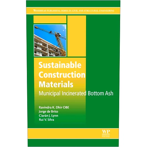 Ravindra K. Dhir OBE,Jorge de Brito,Ciaran J. Lynn,Rui V. Silva Sustainable Construction Materials: Municipal Incinerated Bottom Ash (Woodhead Publishing Series in Civil and Structural Engineering)