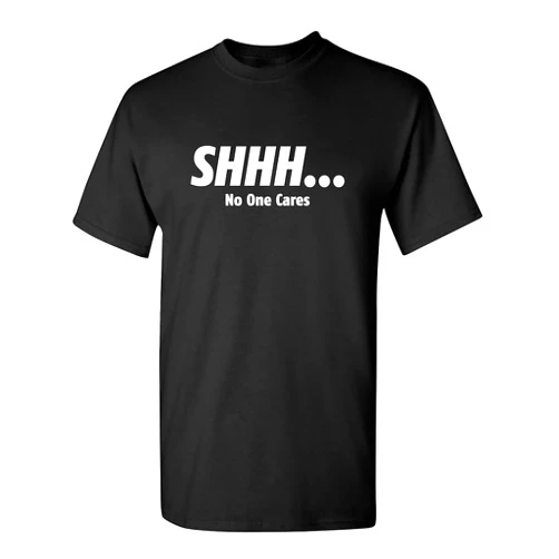 Feelin Good Tees Shhh No One Cares Humor Sarcasm Funny T Shirt