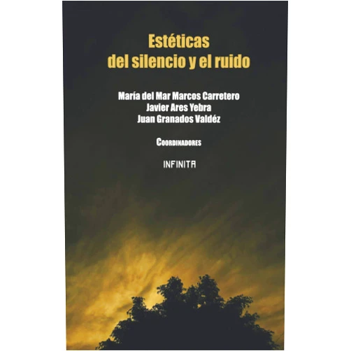 Spanish Edition by María del Mar Marcos Carretero (Author), Juan Juan Granados Valdéz (Author), Javier Ares Yebra (Contributor), Luz de Lourdes Álvarez Arquieta (Contributor), Carolina Delgado Medina (Contributor), Cristian Martín Martín Padilla Vega (Contributor), Norma Ávila Jiménez (Contributor), Cuauhtzin Alejandro Rosales Peña Alfaro (Contributor) & 6 more Estéticas del silencio y el ruido (Spanish Edition)
