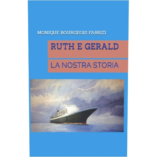 MONIQUE BOURGEOIS FABRIZI RUTH E GERALD: LA NOSTRA STORIA (Italian Edition)