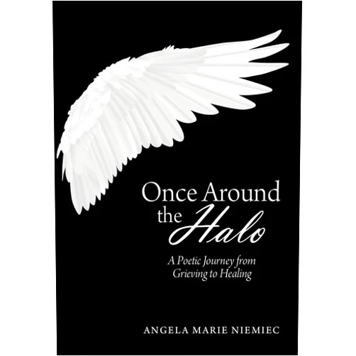 Angela Marie Niemiec Once Around the Halo: A Poetic Journey from Grieving to Healing