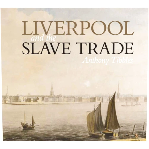 Anthony Tibbles Liverpool and the Slave Trade