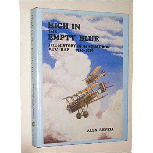By Alex Revell (Author) High in the Empty Blue: The History of 56 Squadron, Rfc/Raf 1916-1920 by Alex Revell (1995-01-01)