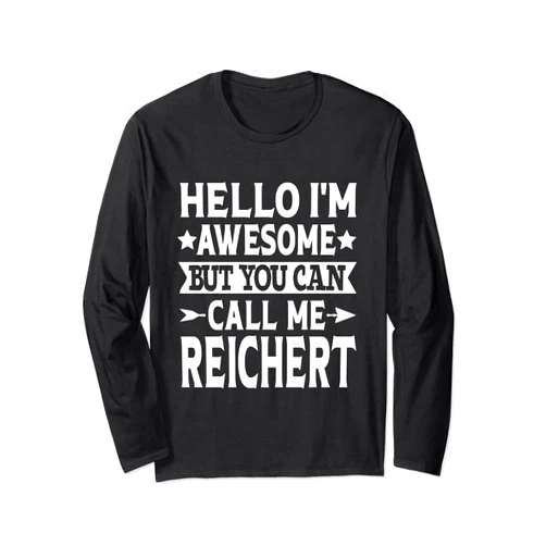 Reichert Gifts Family Tee Last Name Birthday Gifts Reichert Surname Call Me Reichert Family Last Name Reichert Long Sleeve T-Shirt