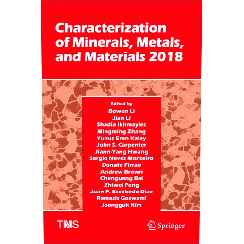 Bowen Li,Jian Li,Shadia Ikhmayies,Mingming Zhang,Yunus Eren Kalay,John S. Carpenter,Jiann-Yang Hwang,Sergio Neves Monteiro,Donato Firrao,Andrew Brown,Chenguang Bai,Zhiwei Peng,Juan P. Escobedo-Diaz,Ramasis Goswami,Jeongguk Kim Characterization of Minerals, Metals, and Materials 2018 (The Minerals, Metals & Materials Series)