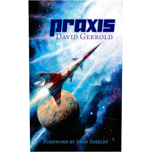 David Gerrold,John Shirley,Bob Eggleton Praxis
