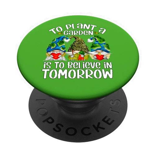 Funny Earth Day Gnome Gifts For Hippie And Teacher To Plant A Garden Is To Believe In Tomorrow Earth Day Gnomes PopSockets Standard PopGrip