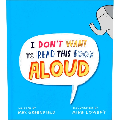 Max Greenfield,Mike Lowery I Don't Want to Read This Book Aloud