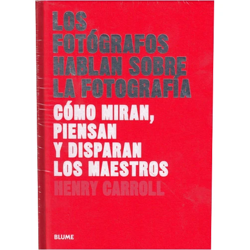Spanish Edition by Henry Carroll (Author), Cristina Rodríguez Fischer (Co-editor), Francisco Rosés Martínez (Translator) & 0 more Los fotógrafos hablan sobre la fotografía: Cómo miran, piensan y disparan los maestros