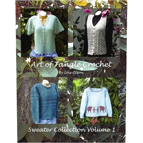 Lois Olson Art of Tangle Crochet: Sweater Collection Volume I
