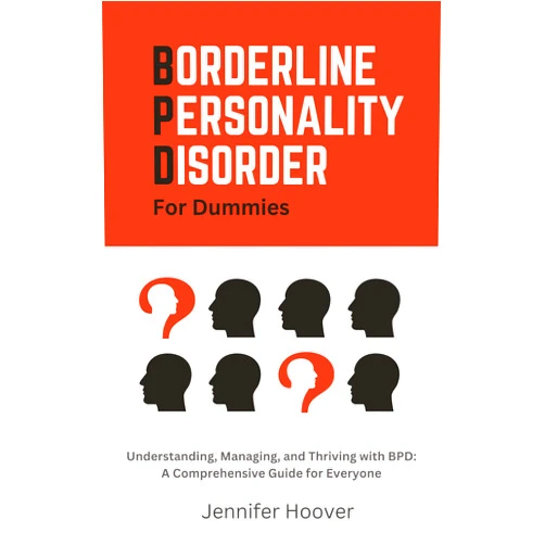 By Jennifer Hoover (Author) Format: Kindle Edition Borderline Personality Disorder For Dummies A BPD Survival Guide: Discover The Different Types Of BPD, Everything You Need to Know About Living with BPD