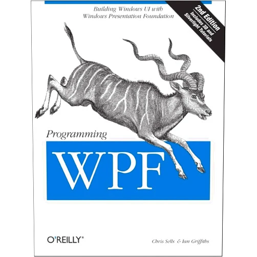 Chris Sells,Ian Griffiths Programming WPF: Building Windows UI with Windows Presentation Foundation