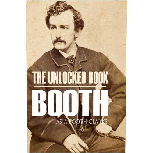By Asia Booth Clarke (Author), Eleanor Farjeon (Editor) Format: Kindle Edition The Unlocked Book: John Wilkes Booth by His Sister (Abridged, Annotated)