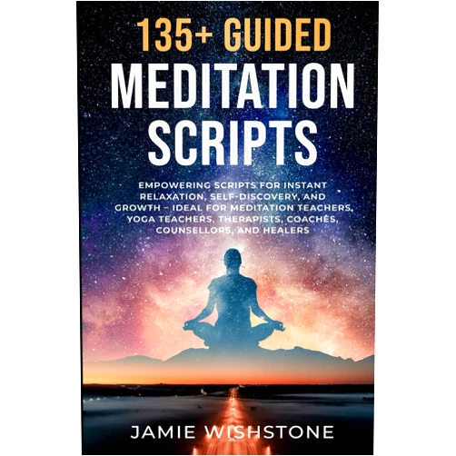 Jaime Wishstone,Nick Tsai 135+ Guided Meditation Scripts: Empowering Scripts for Instant Relaxation, Self-Discovery, and Growth – Ideal for Meditation Teachers, Yoga Teachers, ... Healers (Guided Meditation Scripts Series)