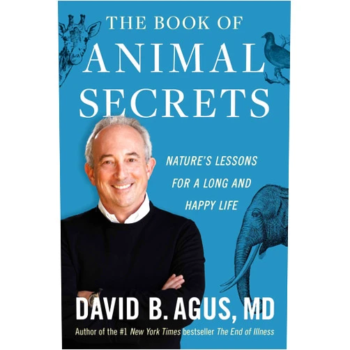 David B. Agus M.D. The Book of Animal Secrets: Nature's Lessons for a Long and Happy Life