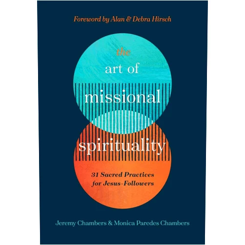 By Jeremy Chambers and Monica Paredes Chambers (Author) The Art of Missional Spirituality: 31 Sacred Practices for Jesus-Followers