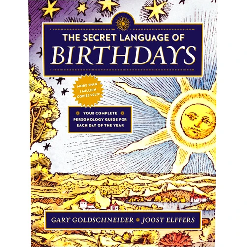 Gary Goldschneider,Joost Elffers The Secret Language of Birthdays: Your Complete Personology Guide for Each Day of the Year
