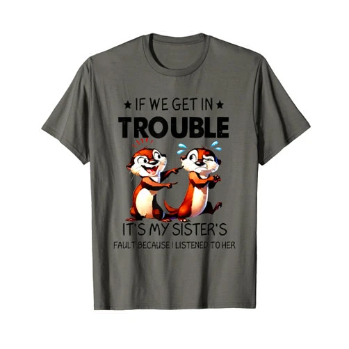 Otter If We Get In Trouble It's My Sister's Tees Otter If We Get In Trouble It's My Sister's Fault Because T-Shirt