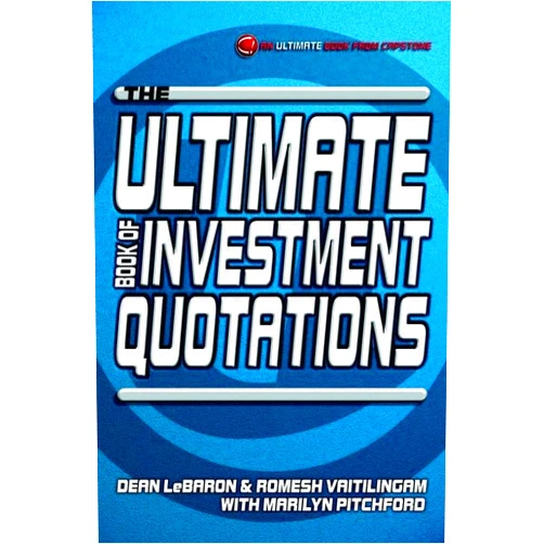 Dean LeBaron,Romesh Vaitilingam The Ultimate Book of Investment Quotations (The Ultimate Series)