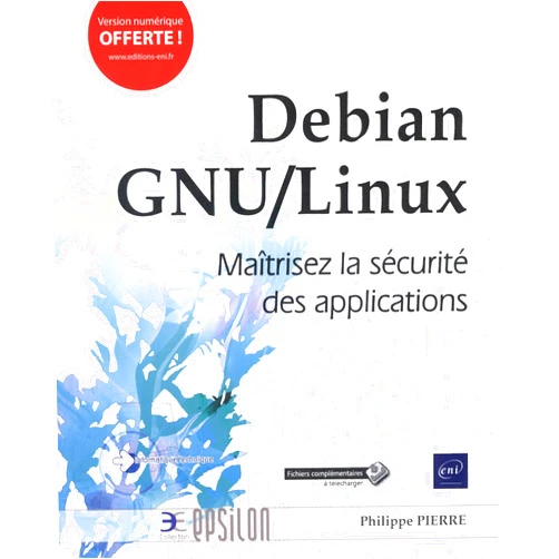 Philippe PIERRE Debian GNU/Linux - Maîtrisez la sécurité des applications