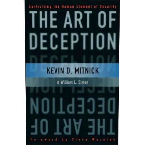 Kevin D. Mitnick,William L. Simon,Steve Wozniak The Art of Deception: Controlling the Human Element of Security