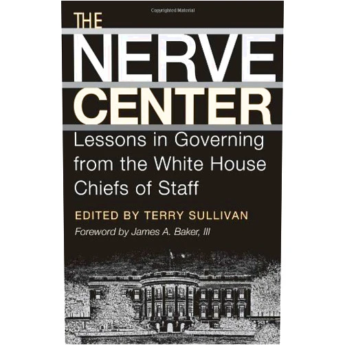 By Terry Sullivan (Editor), James A. Baker III (Foreword) Format: Kindle Edition The Nerve Center: Lessons in Governing from the White House Chiefs of Staff (Joseph V. Hughes Jr. and Holly O. Hughes Series on the Presidency and Leadership Book 19)
