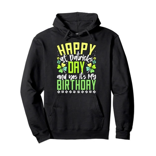 Saint Patrick's Day Lucky Gift Happy St Patricks Day Its My Birthday Born Irish Bday Pullover Hoodie