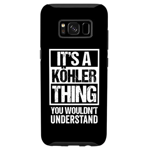Funny Köhler Family Name Gift Ideas Galaxy S8 It's A Köhler Thing You Wouldn't Understand | Family Name Case