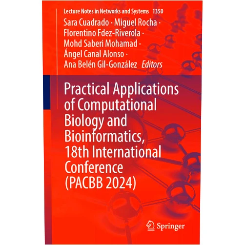 By Sara Cuadrado (Editor), Miguel Rocha (Editor), Florentino Fdez-Riverola (Editor), Mohd Saberi Mohamad (Editor), Ángel Canal Alonso (Editor), Ana Belén Gil-González (Editor) & 2 more Format: Kindle Edition Practical Applications of Computational Biology and Bioinformatics, 18th International Conference (PACBB 2024) (Lecture Notes in Networks and Systems Book 1350)