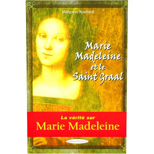 Margaret Starbird Marie Madeleine et le Saint Graal - La vérité sur Marie Madeleine