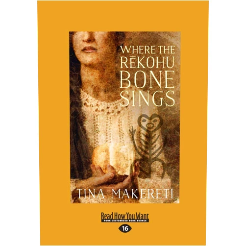 Tina Makereti Where the Rekohu Bone Sings: [large print edition]