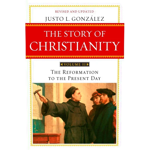 By Justo L. Gonzalez (Author) The Story of Christianity, Vol. 2: The Reformation to the Present Day