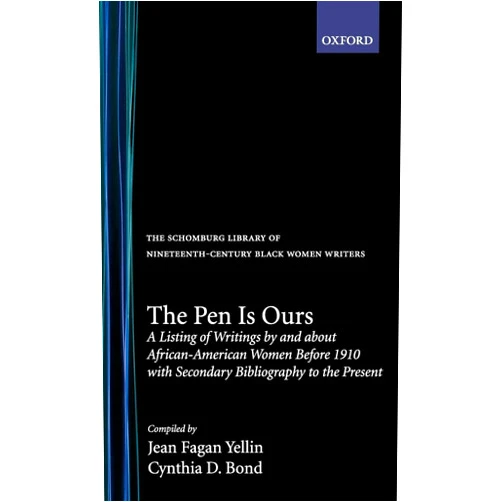 By Jean Fagan Yellin (Compiler), Cynthia D. Bond (Compiler) The Pen Is Ours: A Listing of Writings by and about African-American Women before 1910 with Secondary Bibliography to the Present (The ^ASchomburg Library of Nineteenth-Century Black Women Writers)