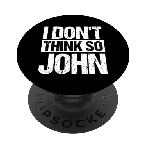 Funny Quote Designs I Don't Think SO John Funny Quote PopSockets Adhesive PopGrip