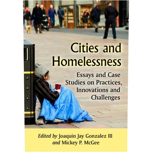 By Joaquin Jay III Gonzalez (Editor), Mickey P. McGee (Editor) Format: Kindle Edition Cities and Homelessness: Essays and Case Studies on Practices, Innovations and Challenges (Advances in Public Planning)