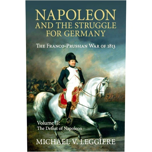 By Michael V. Leggiere (Author) Napoleon and the Struggle for Germany: The Franco-Prussian War of 1813 (Cambridge Military Histories) (Volume 2)