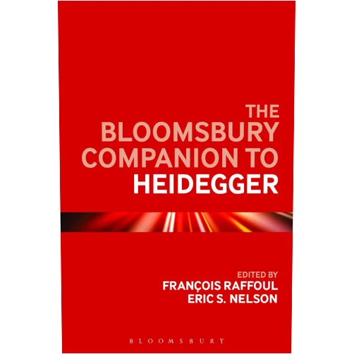 By Francois Raffoul (Editor), Eric S. Nelson (Editor) The Bloomsbury Companion to Heidegger (Bloomsbury Companions)