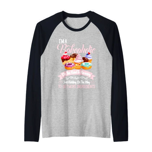 I'm a Bakeaholic On The Road Funny Gift I'm a Bakeaholic Funny Baking Baker Cupcake Cooking Raglan Baseball Tee