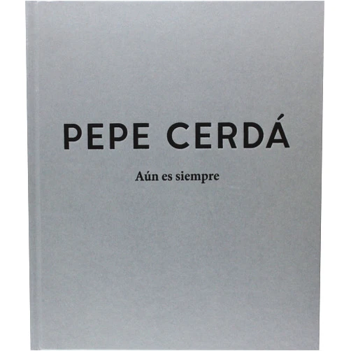 María García Soria,Ana Bendicho Romero Pepe Cerdá. Aún es siempre (Catálogo exposición) (Spanish Edition)
