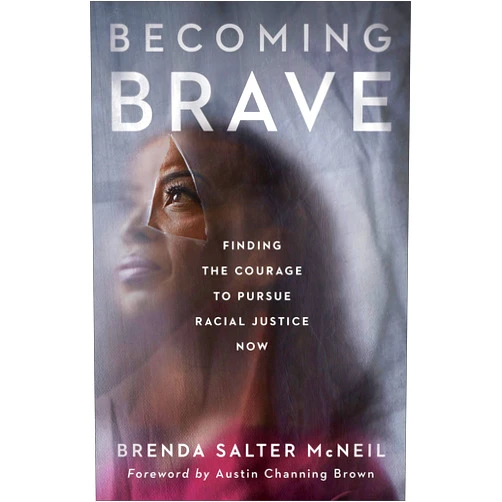 Brenda Salter McNeil,Austin Channing Brown Becoming Brave: Finding the Courage to Pursue Racial Justice Now