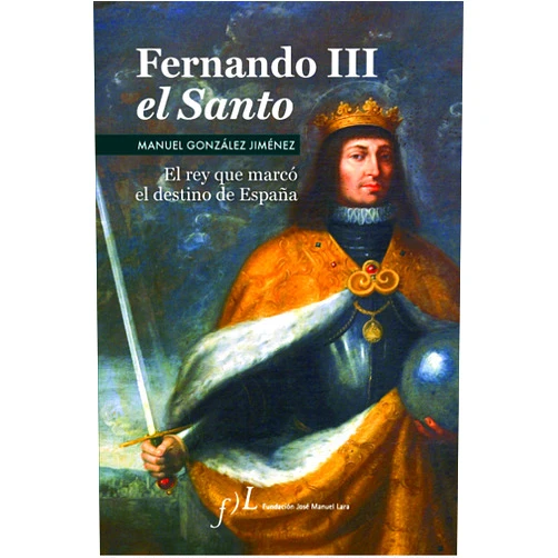 Manuel González Jiménez Fernando III El Santo (2ª Edición): Premio de Biografías Antonio Domínguez Ortiz 2006