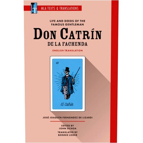 By José Joaquín Fernández de Lizardi (Author), John Ochoa (Editor), Bonnie Loder (Translator) & 0 more Life and Deeds of the Famous Gentleman Don Catrín de la Fachenda: An MLA Translation (MLA Texts and Translations)