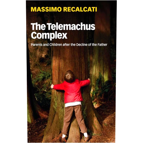 By Massimo Recalcati (Author), Alice Kilgarriff (Translator) The Telemachus Complex: Parents and Children after the Decline of the Father