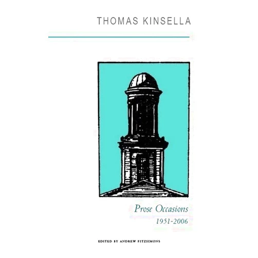 Thomas Kinsella,Andrew Fitzsimons Prose Occasions: 1951–2006