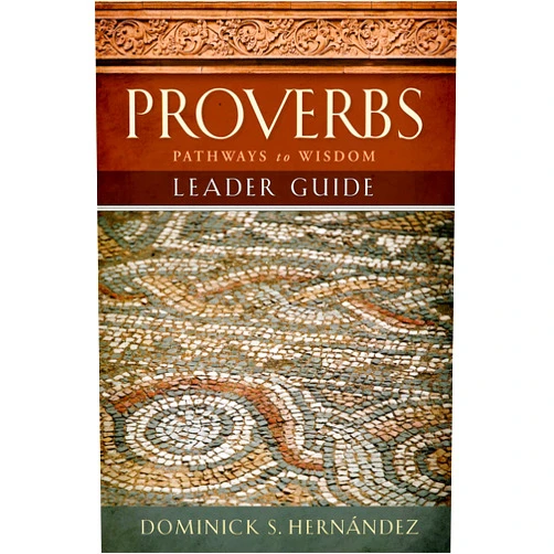 Dominick S. Hernandez Proverbs Leader Guide: Pathways to Wisdom